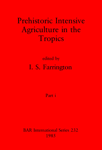 Prehistoric Intensive Agriculture in the Tropics, Parts i and ii