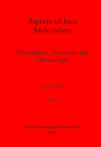 Aspects of Inca Architecture, Parts i and ii: Description, function and chronology
