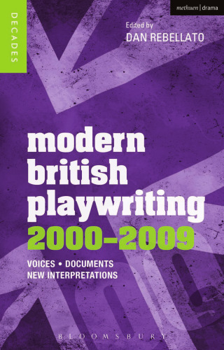 Modern British Playwriting: 2000 – 2009: Voices, Documents, New Interpretations