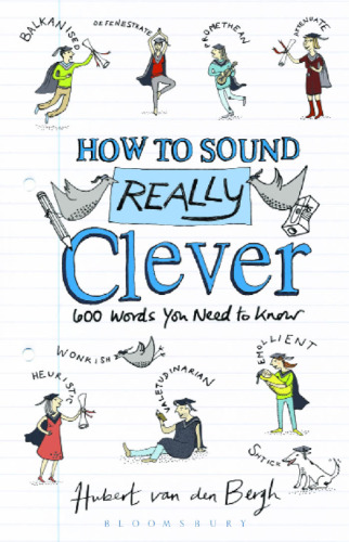 How to Sound Really Clever: 600 Words You Need to Know