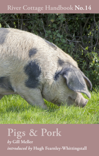 Pigs & Pork: River Cottage Handbook