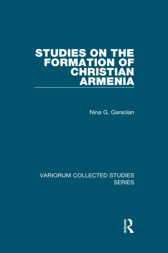 Studies on the Formation of Christian Armenia (Variorum Collected Studies)