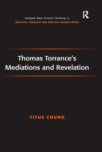 Thomas Torrance's Mediations and Revelation (Routledge New Critical Thinking in Religion, Theology and Biblical Studies)