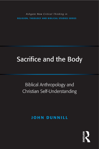Sacrifice and the Body: Biblical Anthropology and Christian Self-Understanding (Routledge New Critical Thinking in Religion, Theology and Biblical Studies)