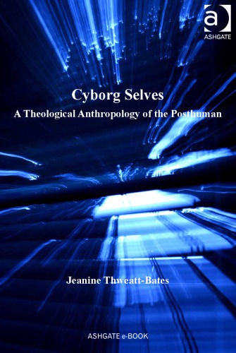 Cyborg Selves: A Theological Anthropology of the Posthuman