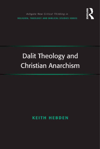 Dalit Theology and Christian Anarchism (Routledge New Critical Thinking in Religion, Theology and Biblical Studies)