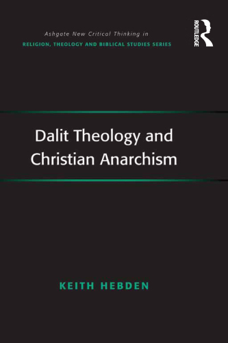 Dalit Theology and Christian Anarchism (Routledge New Critical Thinking in Religion, Theology and Biblical Studies)