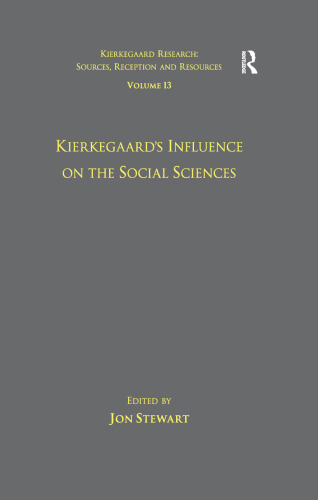 Volume 13: Kierkegaard's Influence on the Social Sciences (Kierkegaard Research: Sources, Reception and Resources)