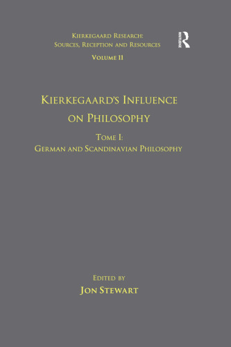 Volume 11, Tome I: Kierkegaard's Influence on Philosophy: German and Scandinavian Philosophy (Kierkegaard Research: Sources, Reception and Resources)