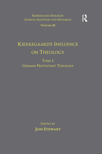 Volume 10, Tome I: Kierkegaard's Influence on Theology: German Protestant Theology (Kierkegaard Research: Sources, Reception and Resources)