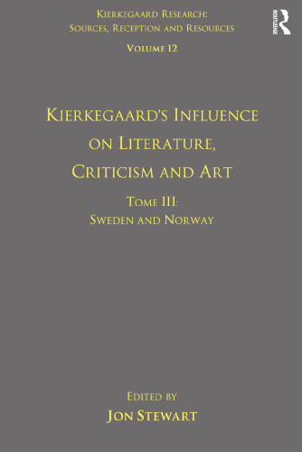 Volume 12, Tome III: Kierkegaard's Influence on Literature, Criticism and Art: Sweden and Norway (Kierkegaard Research: Sources, Reception and Resources)