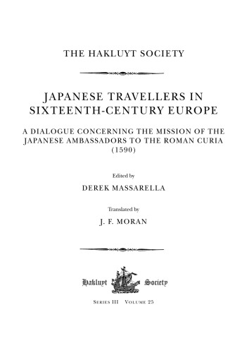 Japanese Travellers in Sixteenth-Century Europe: A Dialogue Concerning the Mission of the Japanese Ambassadors to the Roman Curia (1590)