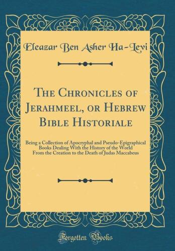 The Chronicles Of Jerahmeel: Or, The Hebrew Bible Historiale