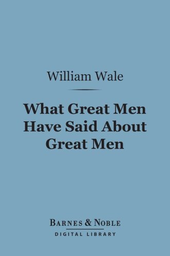 What Great Men Have Said About Great Men: A Dictionary of Quotations