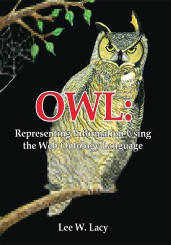 Owl: Representing Information Using the Web Ontology Language