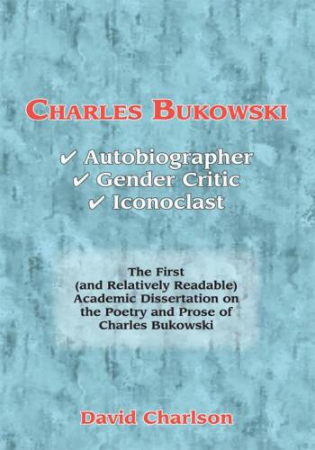 Charles Bukowski: Autobiographer, Gender Critic, Iconoclast