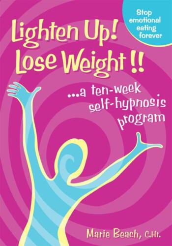 Lighten Up! Lose Weight!: A 10 Week Self-Hypnosis Program