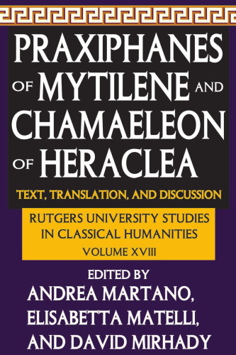 Praxiphanes of Mytilene and Chamaeleon of Heraclea: Text, Translation, and Discussion (Rutgers University Studies in Classical Humanities)
