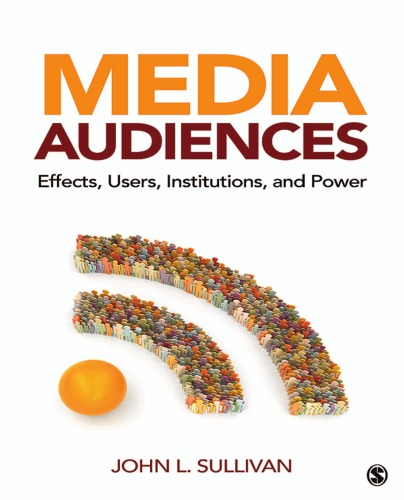 Media Audiences: Effects, Users, Institutions, and Power