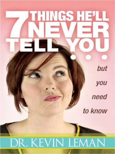 7 Things He'll Never Tell You. . . . But You Need to Know