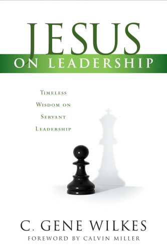 Jesus on Leadership: Timeless Wisdom on Servant Leadership