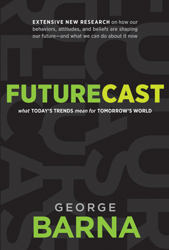 Futurecast: What Today's Trends Mean for Tomorrow's World