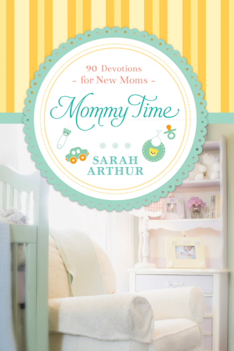 Mommy Time : 90 Devotions for New Moms