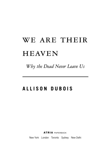 We Are Their Heaven: Why the Dead Never Leave Us