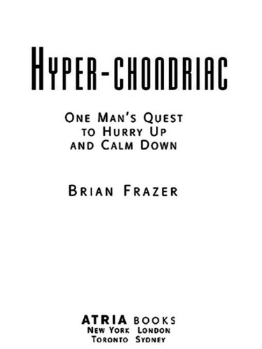 Hyper-chondriac: one man's quest to hurry up and calm down