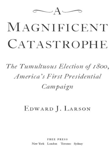 A magnificent catastrophe: the tumultuous election of 1800, America's first presidential campaign