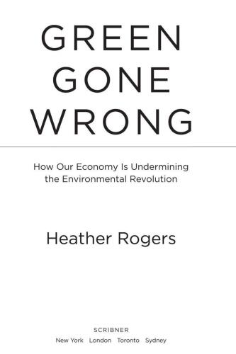 Green Gone Wrong: How Our Economy Is Undermining the Environmental Revolution