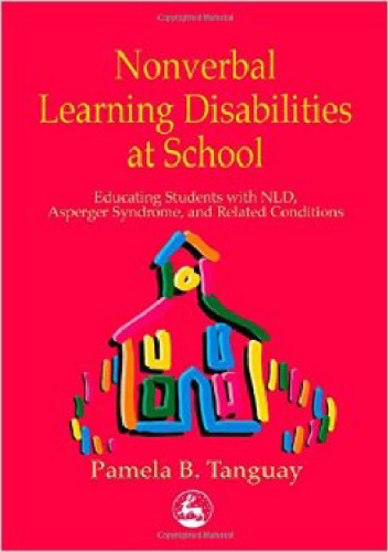 Nonverbal Learning Disabilities at School: Educating Students with Nld, Asperger Syndrome and Related Conditions