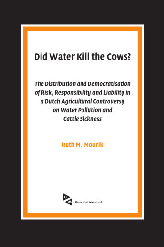 Did Water Kill the Cows?: The Distribution and Democratisation of Risk, Responsibility and Liability in a Dutch Agricultural Controversy on Water Pollution and Cattle Sickness