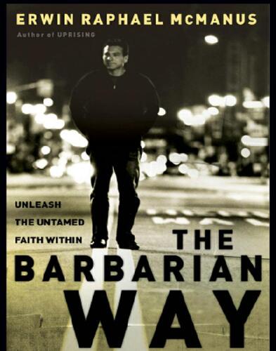 The Barbarian Way: Unleash the Untamed Faith Within
