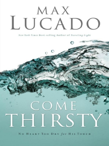 Come Thirsty: No Heart Too Dry for His Touch