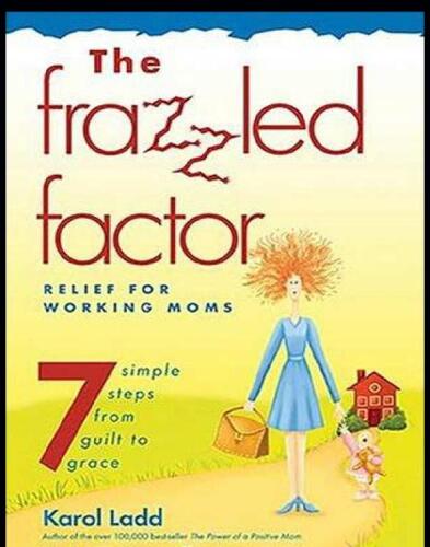 The Frazzled Factor: Relief for Working Moms