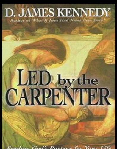 Led by the Carpenter: Finding God's Purpose for Your Life