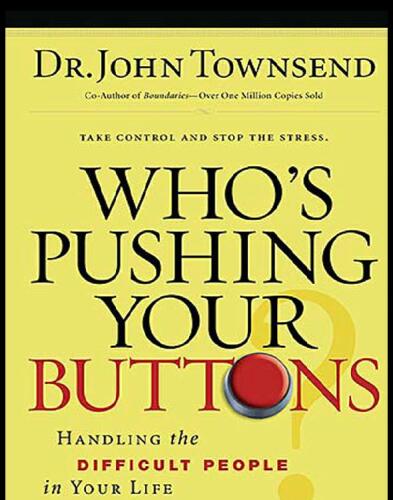 Who's Pushing Your Buttons?: Handling the Difficult People in Your Life