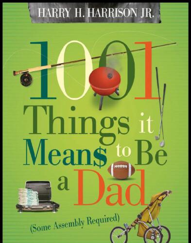 1001 Things it Means to Be a Dad: (Some Assembly Required)