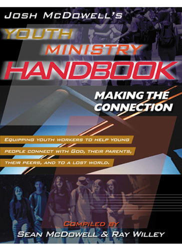 Josh McDowell's Youth Ministry Handbook: Making the Connection