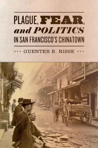 Plague, Fear, and Politics in San Francisco's Chinatown