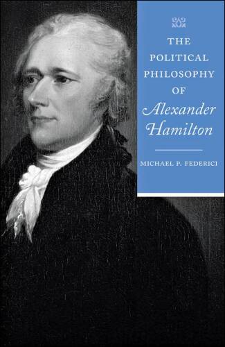 The Political Philosophy of Alexander Hamilton