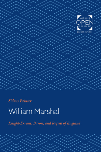 William Marshal : Knight-Errant, Baron, and Regent of England
