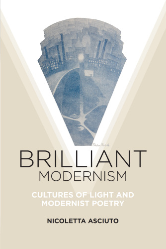 Brilliant Modernism : Cultures of Light and Modernist Poetry