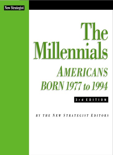 The Millennials: Americans Born 1977 to 1994 3 rd Edition