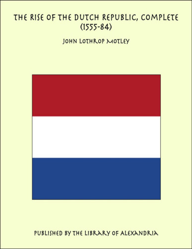 The Rise of the Dutch Republic — Volume 17