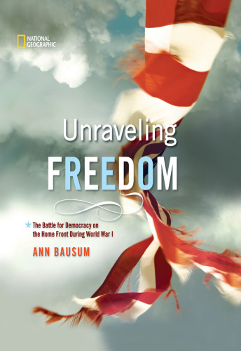 Unraveling Freedom. The Battle for Democracy on the Homefront During World War I