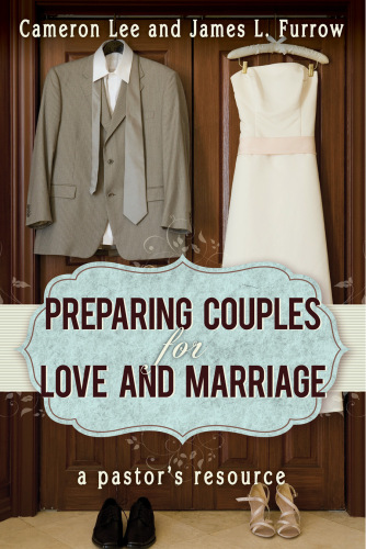 Preparing Couples for Love and Marriage : A Pastor's Resource