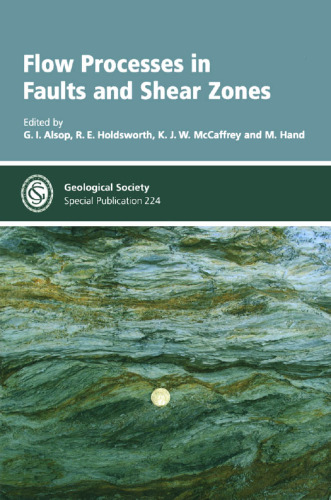 Flow Processes in Faults And Shear Zones (Geological Society Special Publication No. 224)