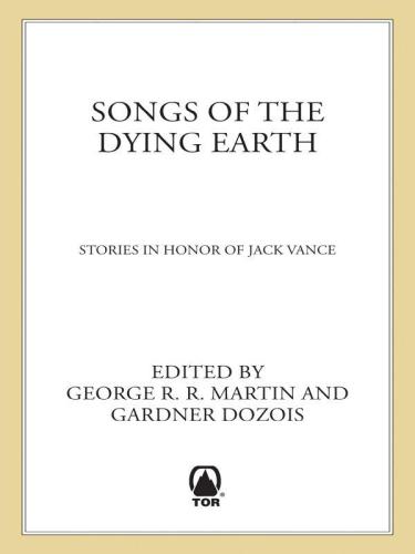 Songs of the Dying Earth: Stories in Honour of Jack Vance